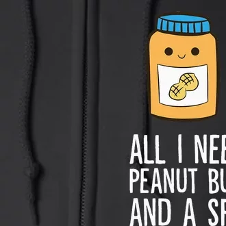 All I Need Is Peanut Butter And Spoon Peanut Butter Lover Full Zip Hoodie