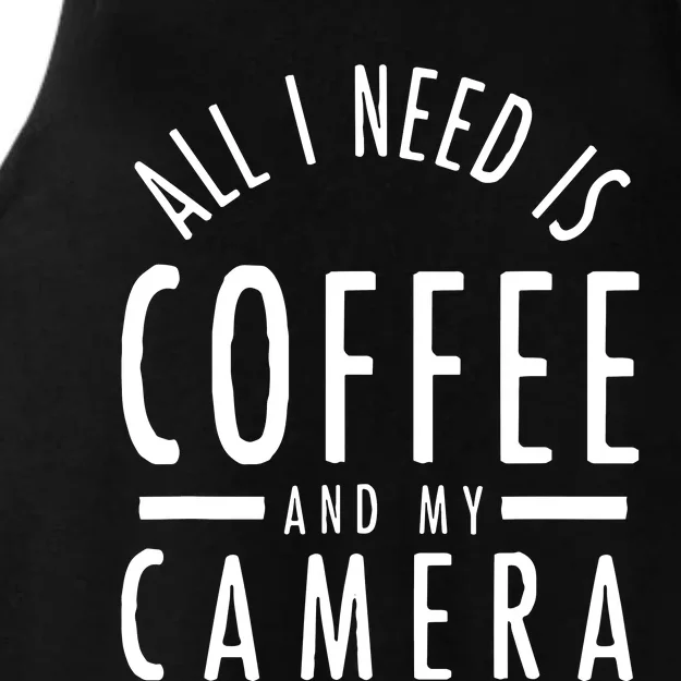 All I Need Is Coffee And My Camera Photography Gift Ladies Tri-Blend Wicking Tank