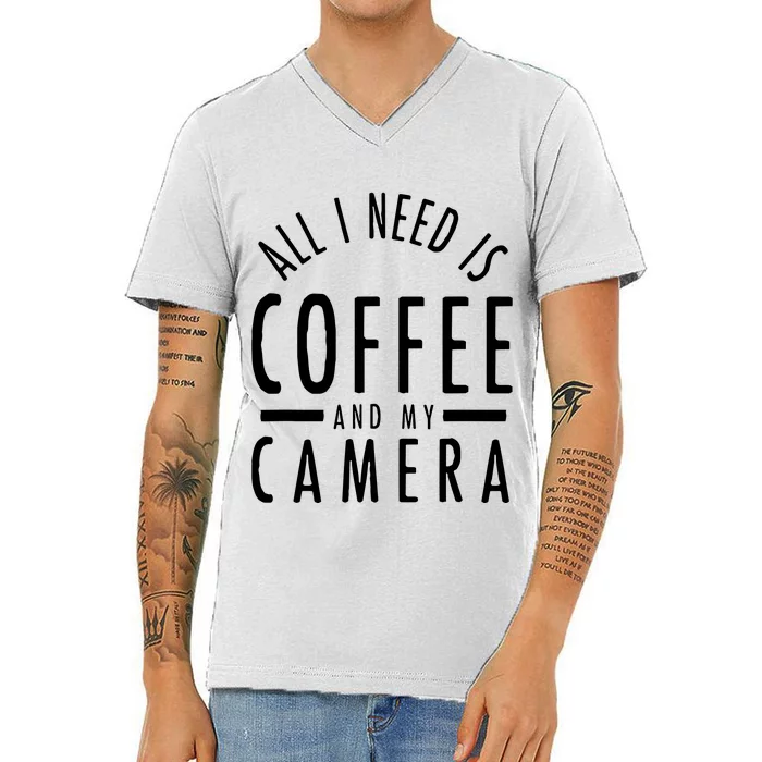 All I Need Is Coffee And My Camera Photography Gift V-Neck T-Shirt