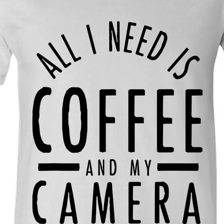 All I Need Is Coffee And My Camera Photography Gift V-Neck T-Shirt