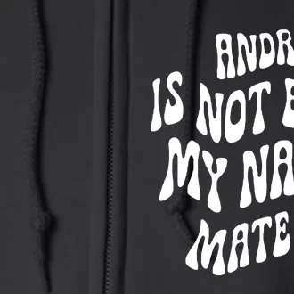 Andre Is Not Even My Name Mate! Full Zip Hoodie