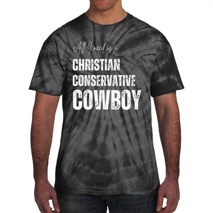 All I Need Is Christian Conservative Cowboy Tie-Dye T-Shirt