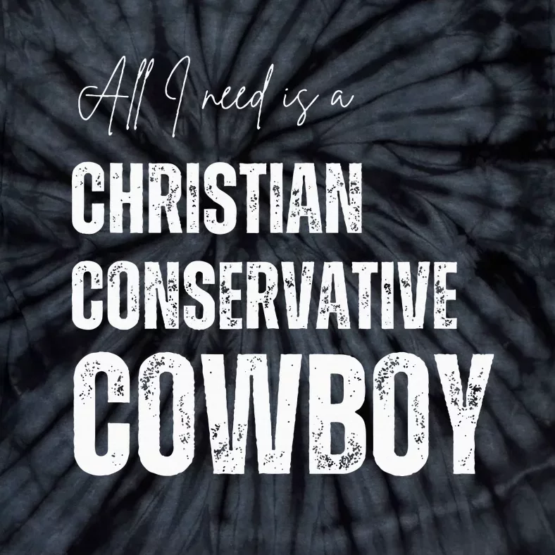 All I Need Is Christian Conservative Cowboy Tie-Dye T-Shirt