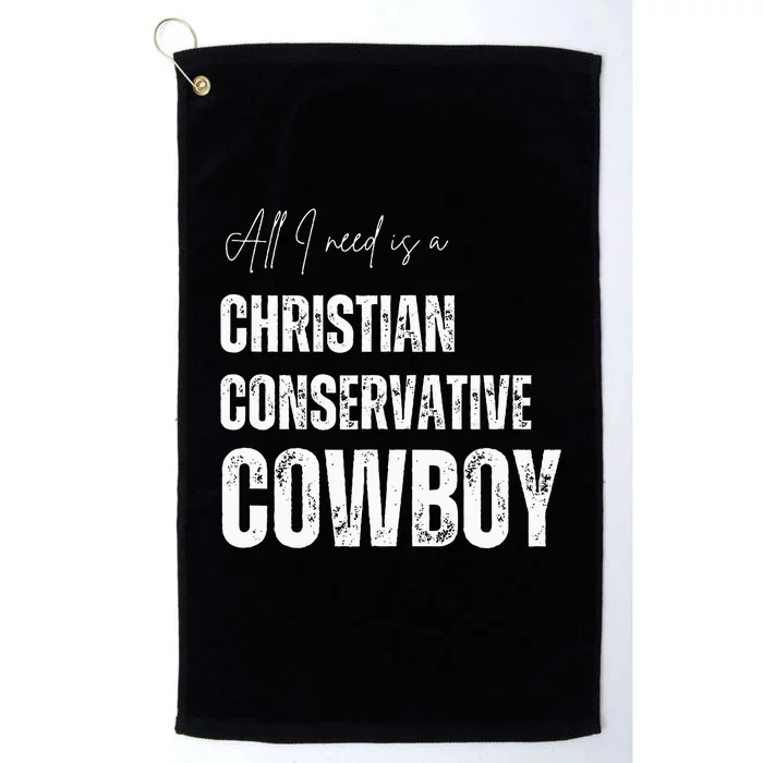 All I Need Is Christian Conservative Cowboy Platinum Collection Golf Towel