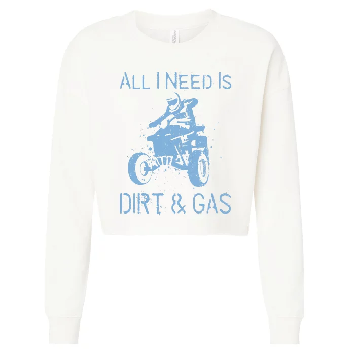 All I Need Is Dirt & Gas Four-Wheeler ATV Quad Racing Rider Cropped Pullover Crew