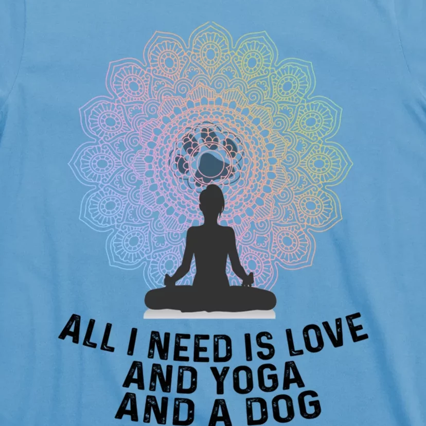 All I Need Is Love And Yoga And A Dog Yoga And Dog Lovers Gift T-Shirt