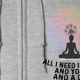 All I Need Is Love And Yoga And A Dog Yoga And Dog Lovers Gift Full Zip Hoodie