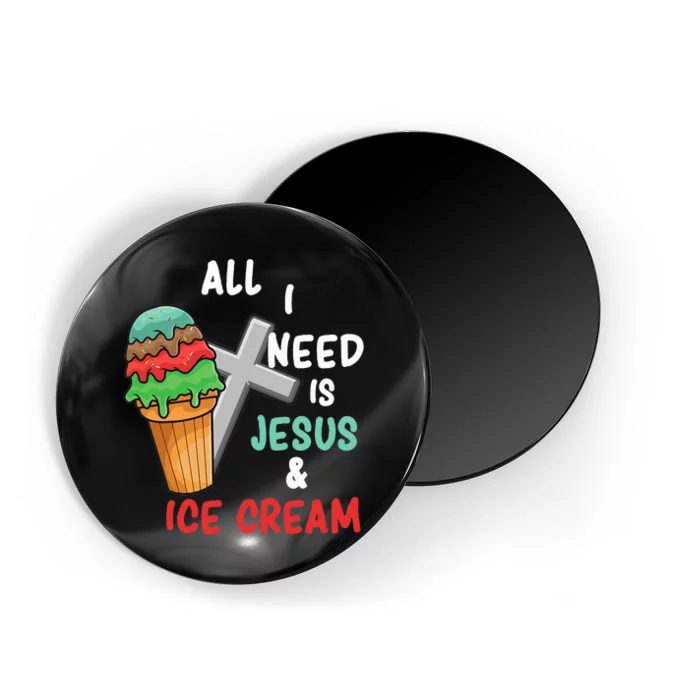 All I Need Is Jesus And Ice Cream Gift Magnet