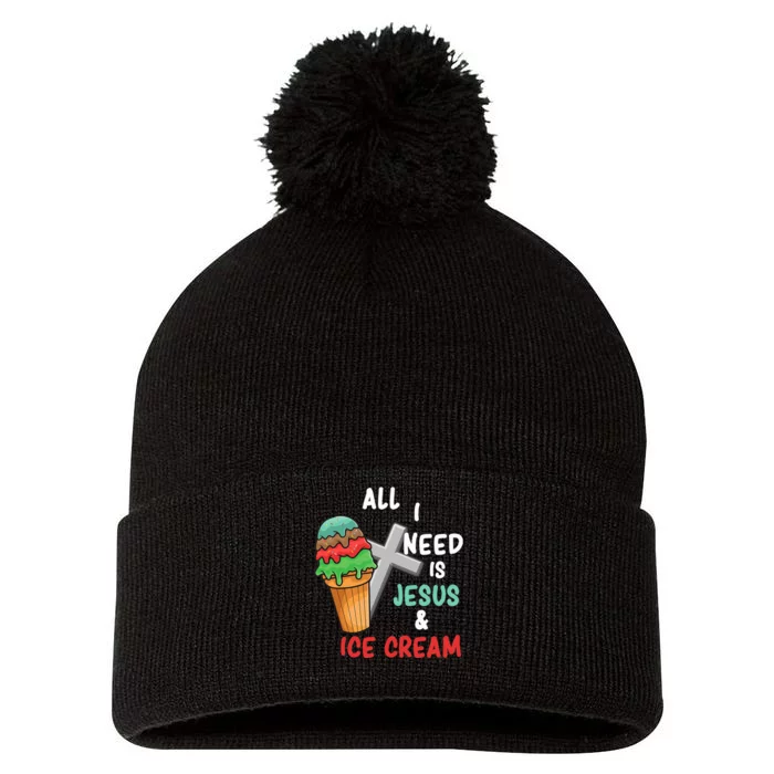 All I Need Is Jesus And Ice Cream Gift Pom Pom 12in Knit Beanie