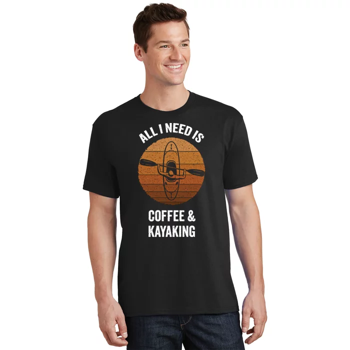 All I Need Is Coffee And Kayaking Vintage Kayak Paddling Gift T-Shirt