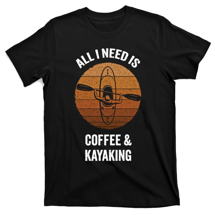 All I Need Is Coffee And Kayaking Vintage Kayak Paddling Gift T-Shirt