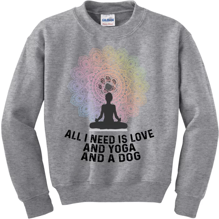 All I Need Is Love And Yoga And A Dog Yoga And Dog Lovers Great Gift Kids Sweatshirt