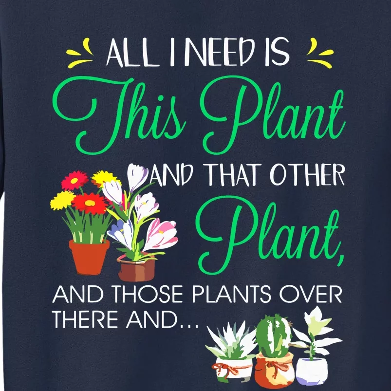 All I Need Is This Plant Gardening Plants Lover Gardener Sweatshirt