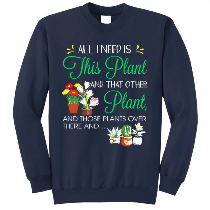 All I Need Is This Plant Gardening Plants Lover Gardener Sweatshirt