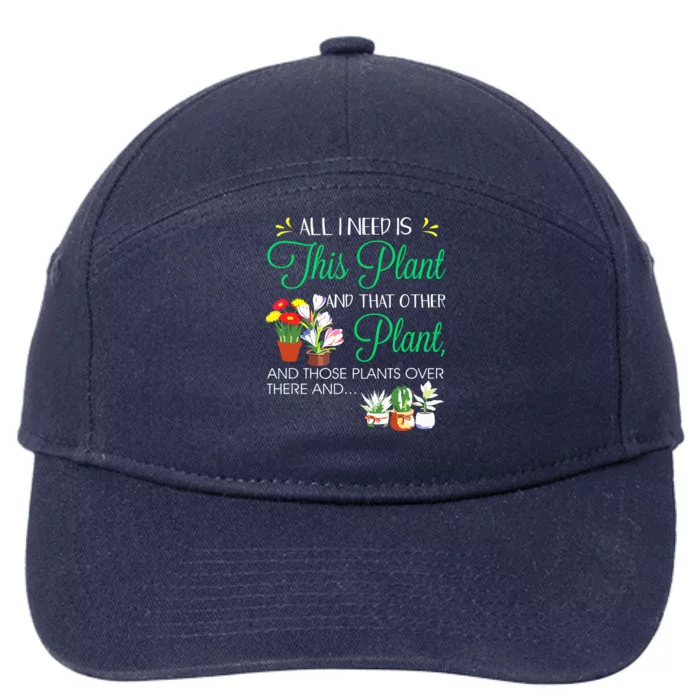 All I Need Is This Plant Gardening Plants Lover Gardener 7-Panel Snapback Hat