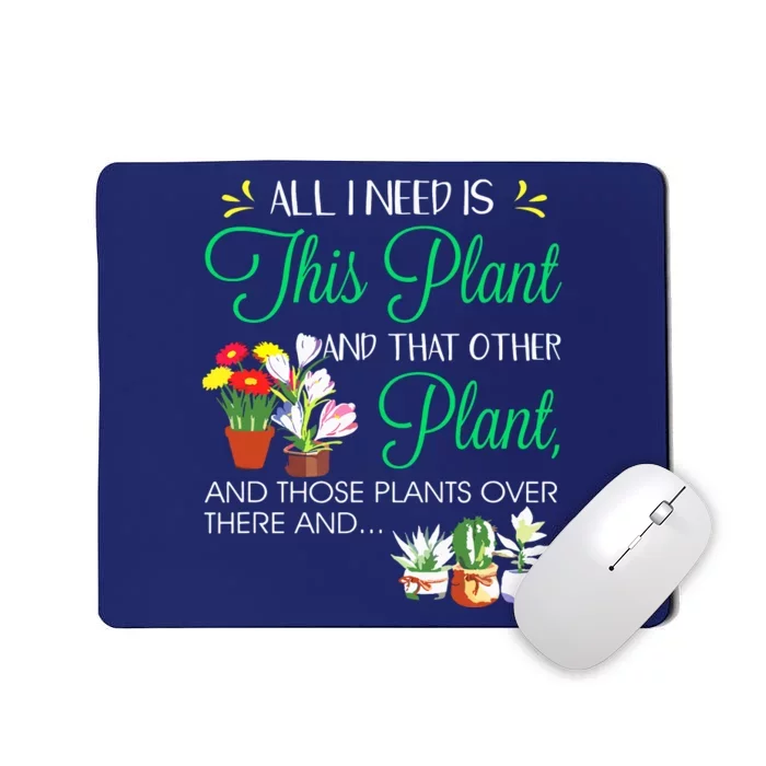 All I Need Is This Plant Gardening Plants Lover Gardener Mousepad