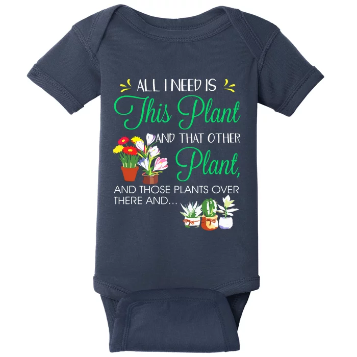 All I Need Is This Plant Gardening Plants Lover Gardener Baby Bodysuit