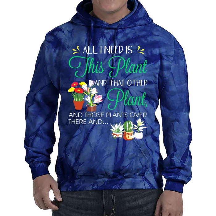 All I Need Is This Plant Gardening Plants Lover Gardener Tie Dye Hoodie