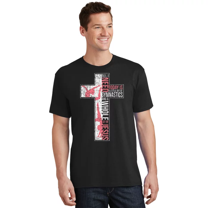 All I Need Is Gymnastics & Jesus Cross Faith Gymnast T-Shirt