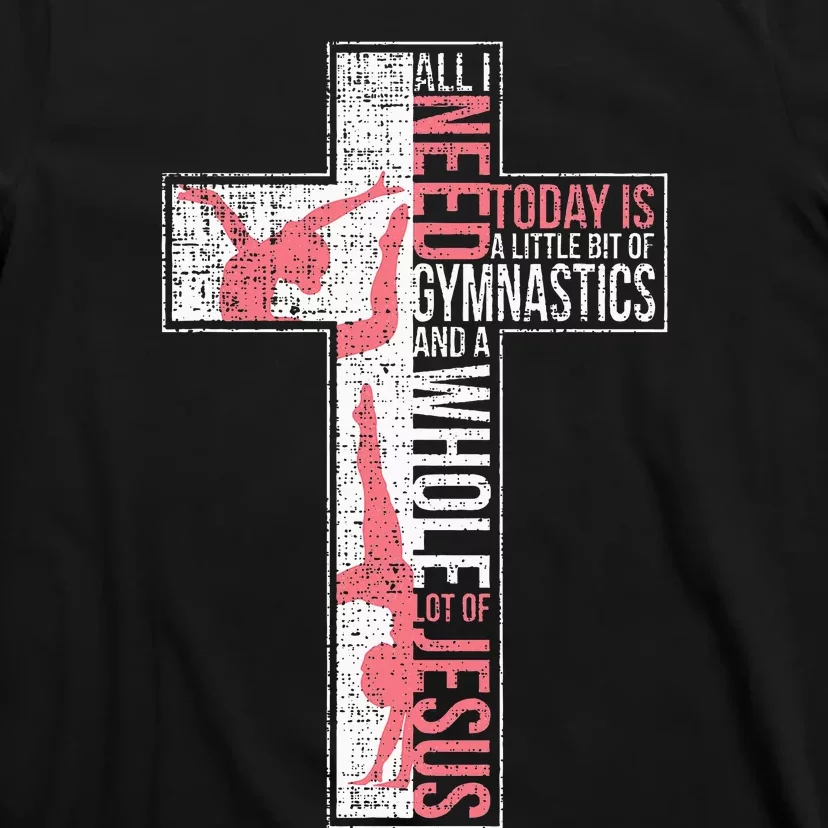 All I Need Is Gymnastics & Jesus Cross Faith Gymnast T-Shirt