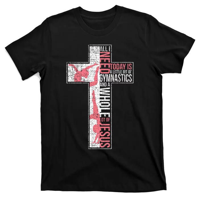 All I Need Is Gymnastics & Jesus Cross Faith Gymnast T-Shirt