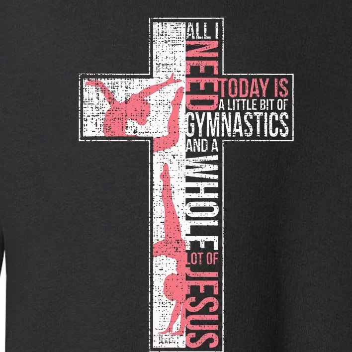 All I Need Is Gymnastics & Jesus Cross Faith Gymnast Toddler Sweatshirt