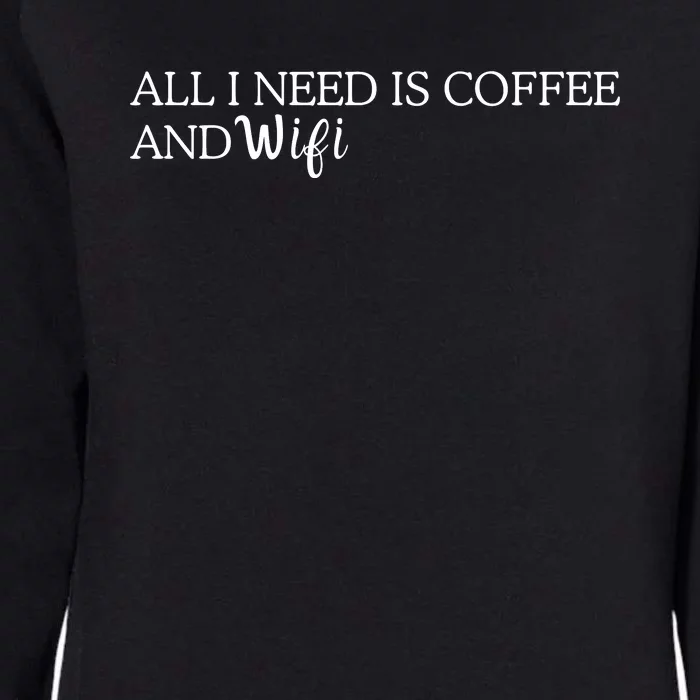 All I Need Is Coffee And Wifi Womens California Wash Sweatshirt