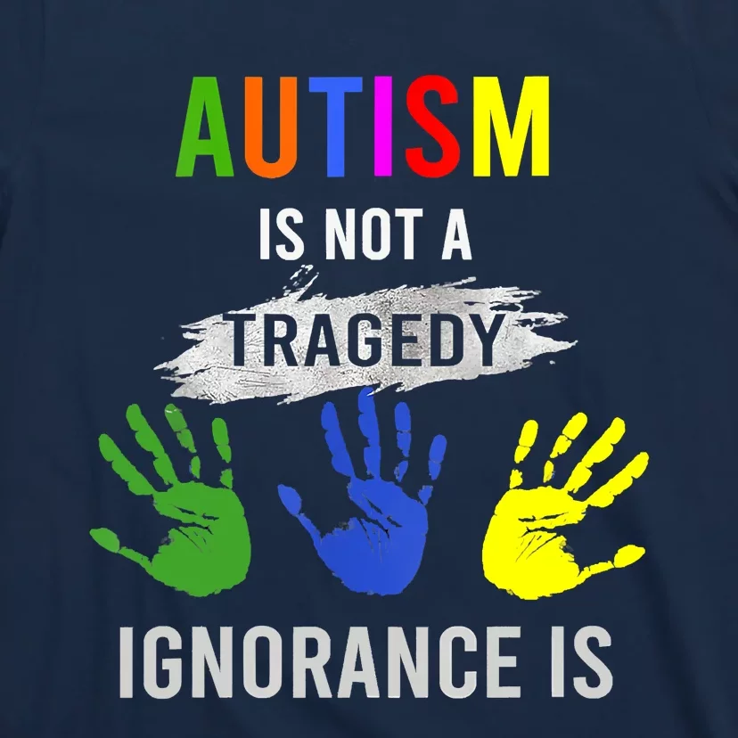 Autism Is Not A Tragedy Ignorance Is Funny Autism T-Shirt