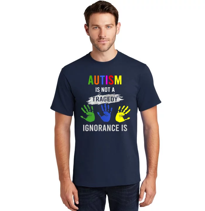 Autism Is Not A Tragedy Ignorance Is Funny Autism Tall T-Shirt