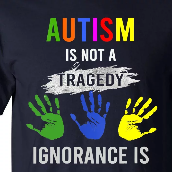 Autism Is Not A Tragedy Ignorance Is Funny Autism Tall T-Shirt