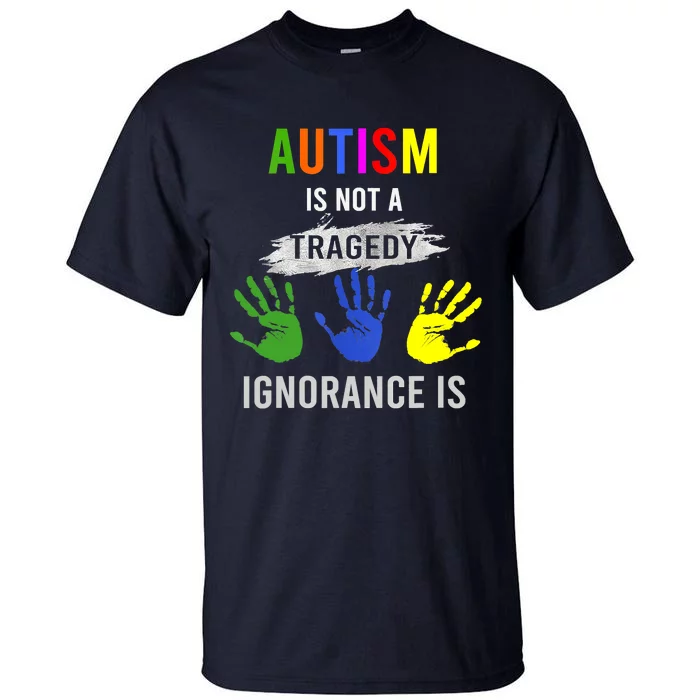 Autism Is Not A Tragedy Ignorance Is Funny Autism Tall T-Shirt