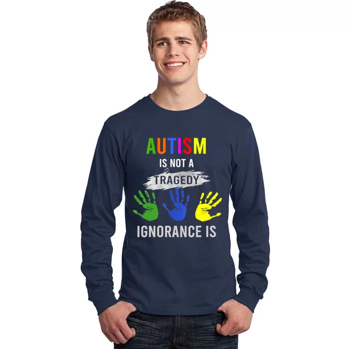 Autism Is Not A Tragedy Ignorance Is Funny Autism Tall Long Sleeve T-Shirt