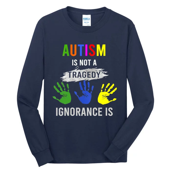 Autism Is Not A Tragedy Ignorance Is Funny Autism Tall Long Sleeve T-Shirt