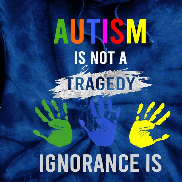 Autism Is Not A Tragedy Ignorance Is Funny Autism Tie Dye Hoodie