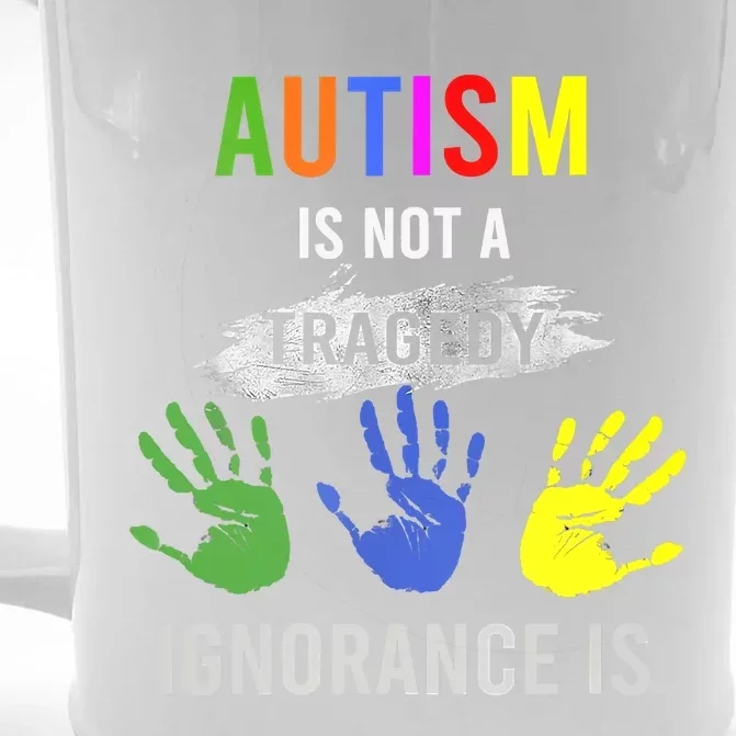 Autism Is Not A Tragedy Ignorance Is Funny Autism Front & Back Beer Stein