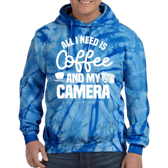 All I Need Is Coffee And My Camera Photographer Photography Gift Tie Dye Hoodie