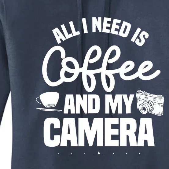 All I Need Is Coffee And My Camera Photographer Photography Gift Women's Pullover Hoodie