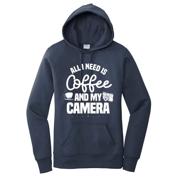 All I Need Is Coffee And My Camera Photographer Photography Gift Women's Pullover Hoodie