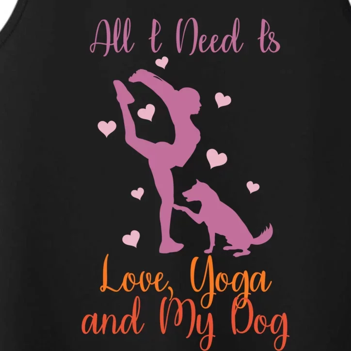 All I Need Is Love And Yoga And A Dog Awesome Yoga Lovers Gift Performance Tank