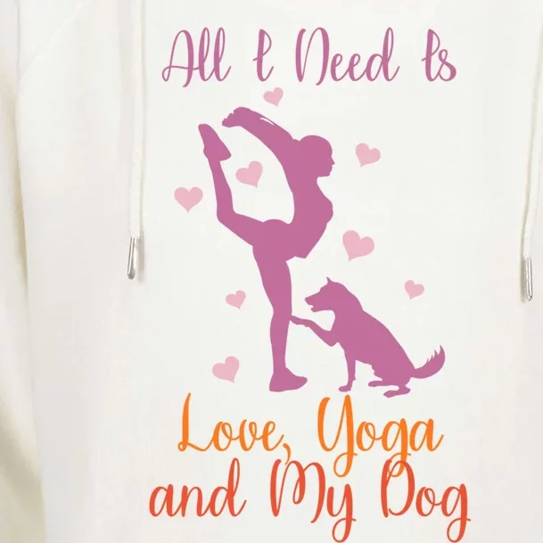 All I Need Is Love And Yoga And A Dog Awesome Yoga Lovers Gift Womens Funnel Neck Pullover Hood