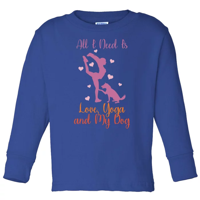 All I Need Is Love And Yoga And A Dog Awesome Yoga Lovers Gift Toddler Long Sleeve Shirt