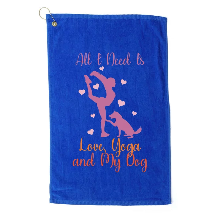 All I Need Is Love And Yoga And A Dog Awesome Yoga Lovers Gift Platinum Collection Golf Towel