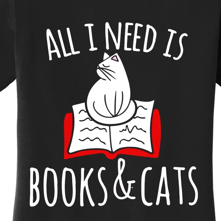 All I Need Is Books & Cats Women's T-Shirt