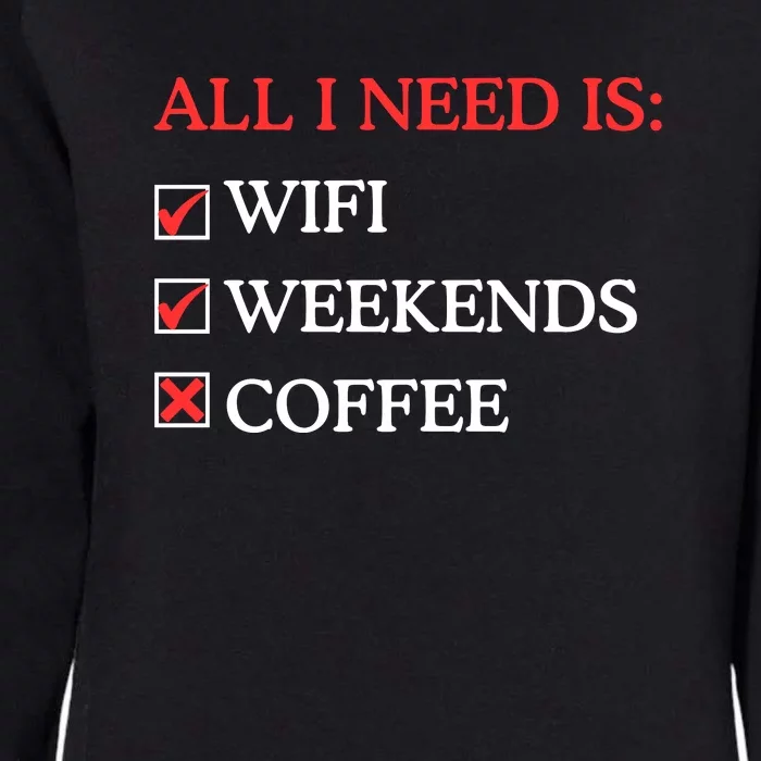 All I Need Is Wifi Weekends Coffee Womens California Wash Sweatshirt