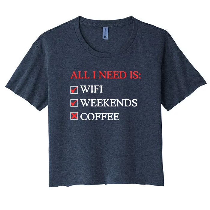 All I Need Is Wifi Weekends Coffee Women's Crop Top Tee