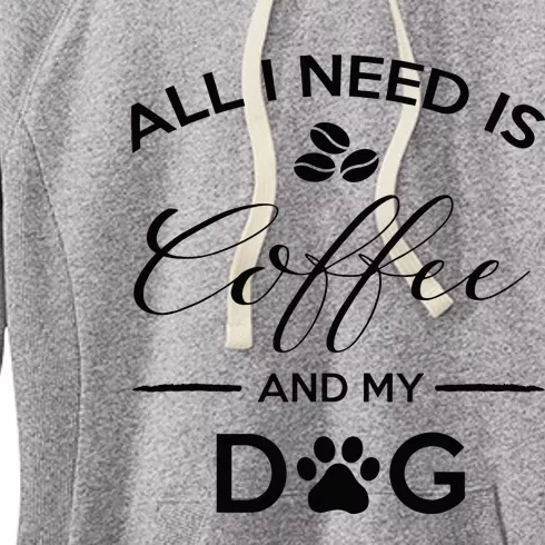 All I Need Is Coffee And My Dog Caffeine Lovers Gift Women's Fleece Hoodie