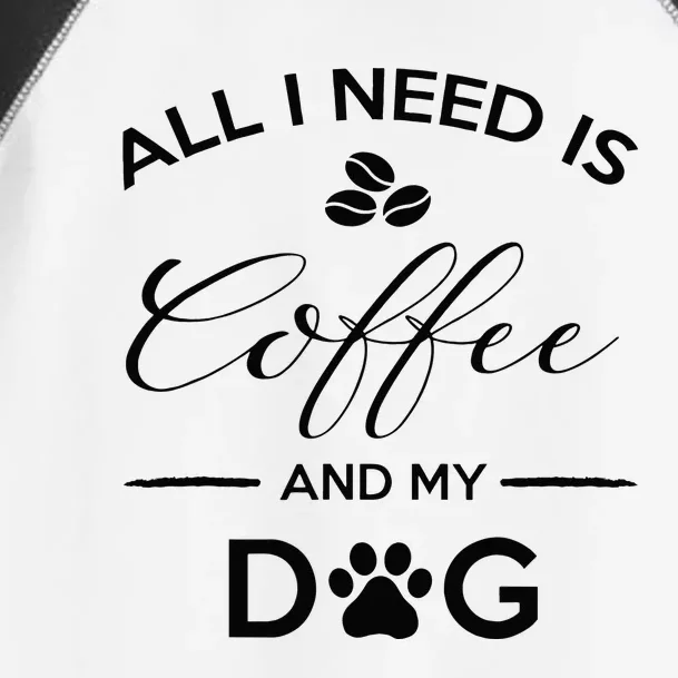 All I Need Is Coffee And My Dog Caffeine Lovers Gift Toddler Fine Jersey T-Shirt