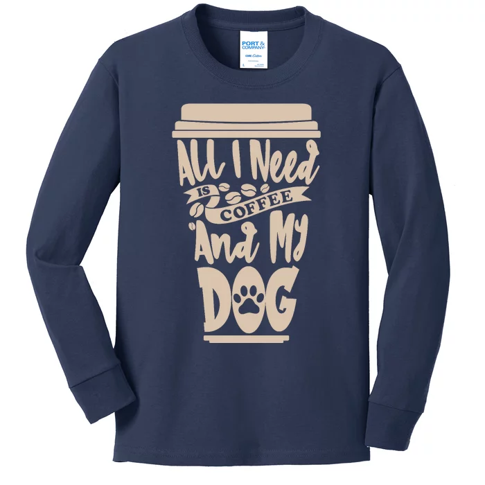 All I Need Is Coffee And My Dog, Funny Dog Owner Kids Long Sleeve Shirt