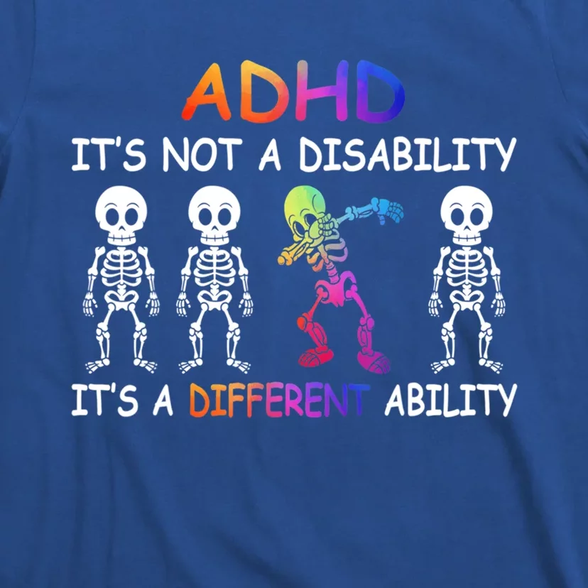 Adhd It_s Not A Disability Adhd Awareness Funny Gift T-Shirt