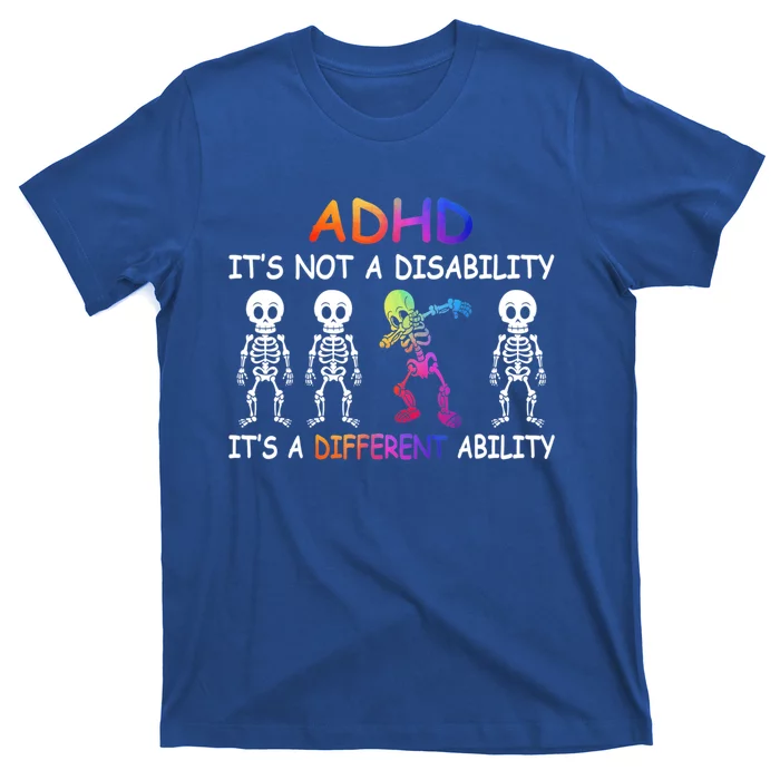 Adhd It_s Not A Disability Adhd Awareness Funny Gift T-Shirt